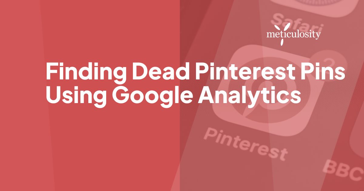 Finding Dead Pinterest Pins Using Google Analytics